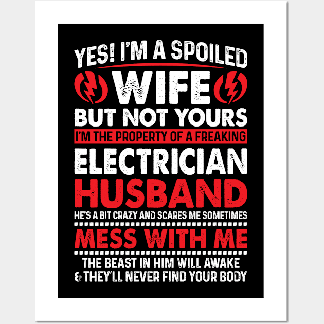 Yes I Am Spoiled Wife Electrician Husband Proud Electrician T Shirts For Electrician Gift For Electrician Family Wall Art by Murder By Text